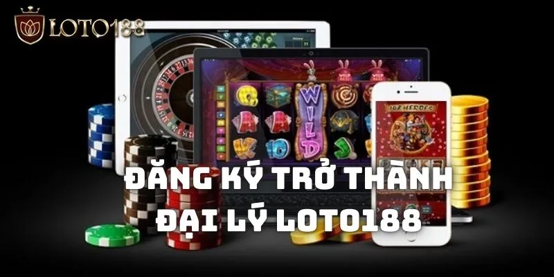 Hướng dẫn bạn cách đăng ký để trở thành đại lý Loto188